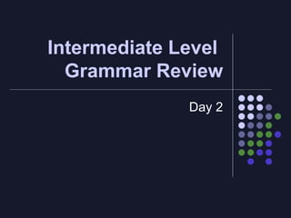 Intermediate Level  Grammar Review Day 2 
