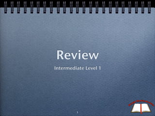 Review
Intermediate Level 1




         1
 
