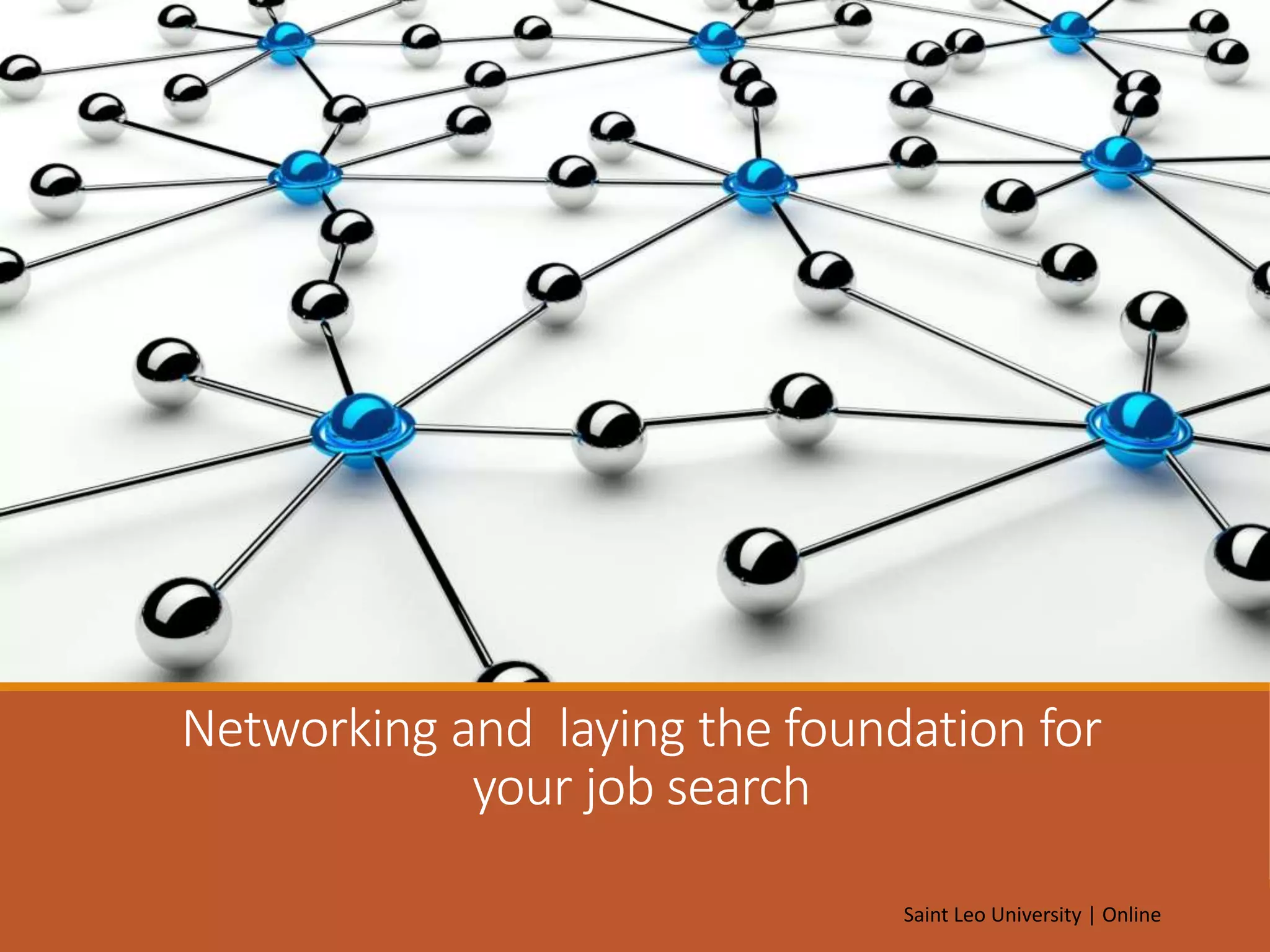Networking and laying the foundation for
your job search
Saint Leo University | Online
 