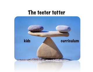 The teeter totter
kids
kids curriculum
 