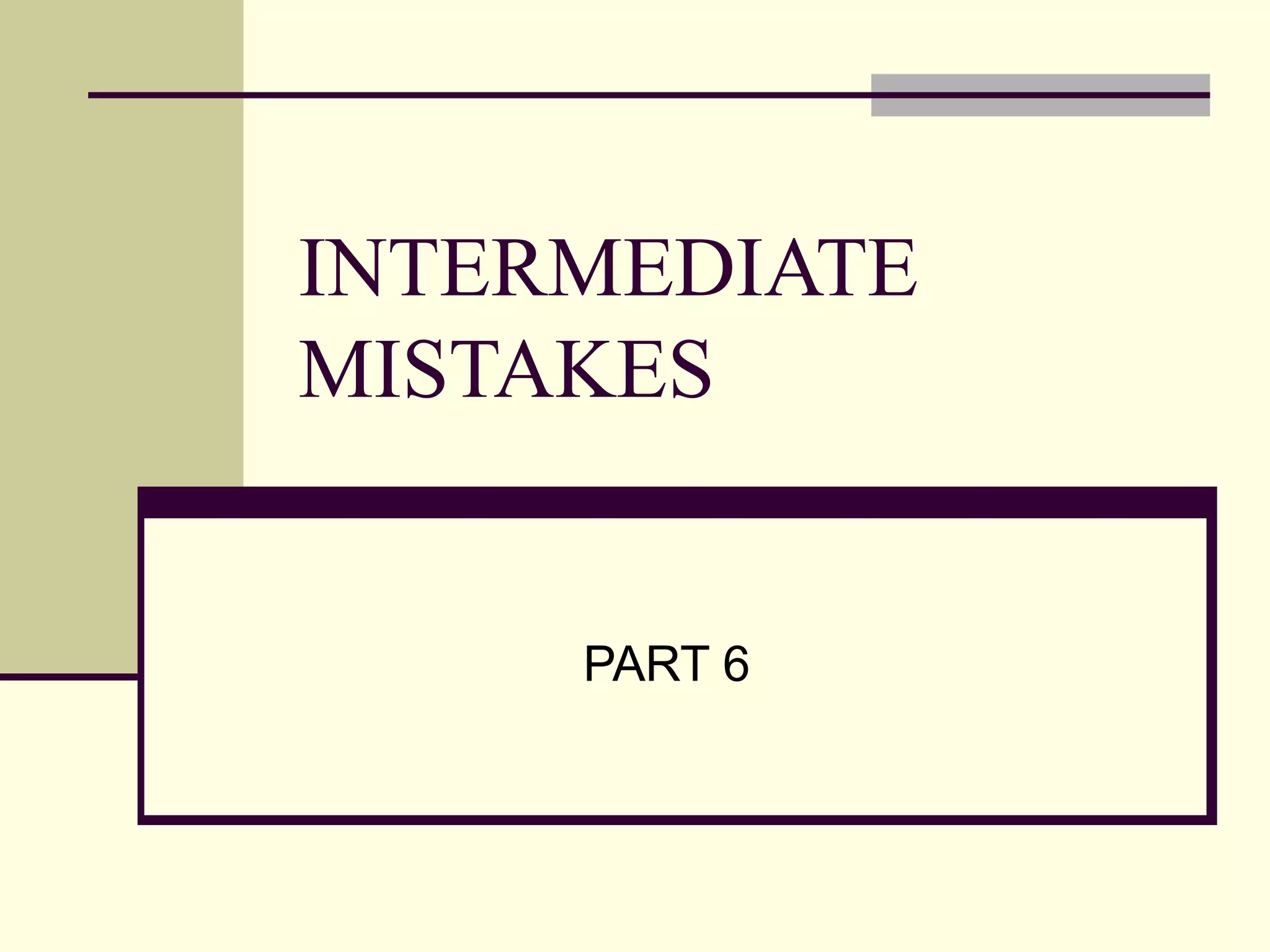 INTERMEDIATE MISTAKES PART 6