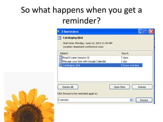 So what happens when you get a
reminder?
 