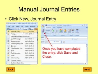 Manual Journal Entries
Back Next
• Click New, Journal Entry.
Once you have completed
the entry, click Save and
Close.
 