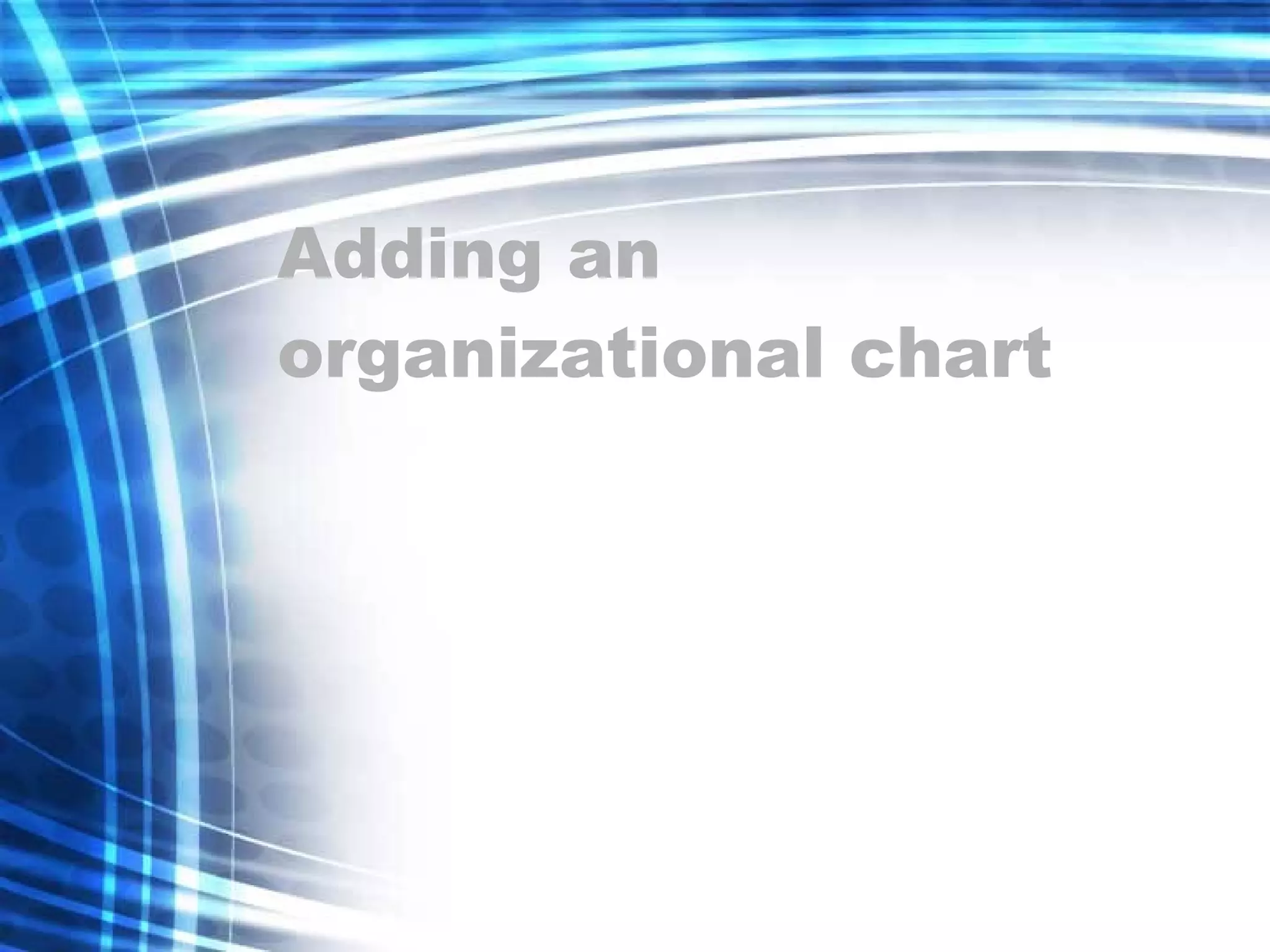 Adding an organizational chart 