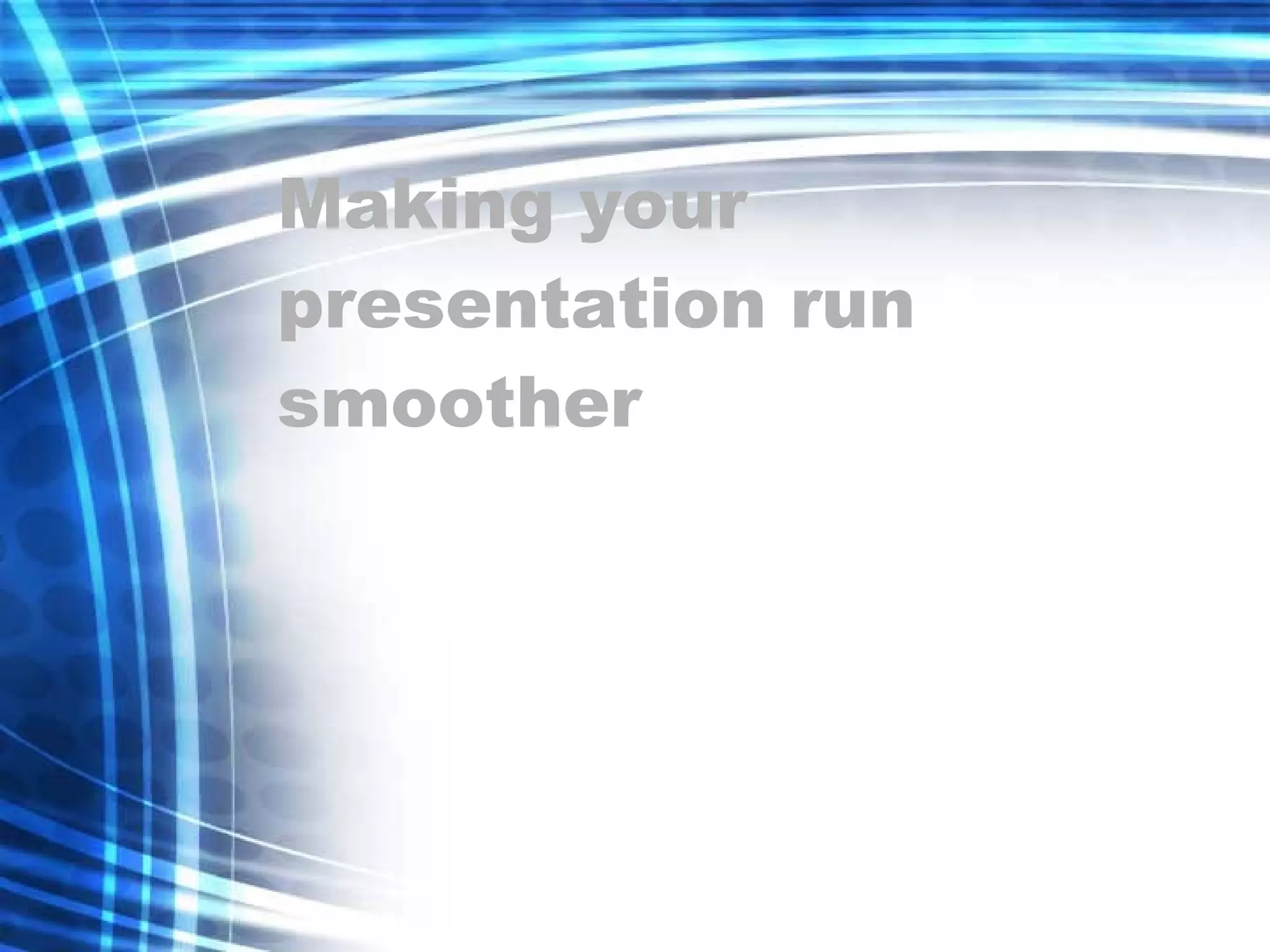 Making your presentation run smoother 