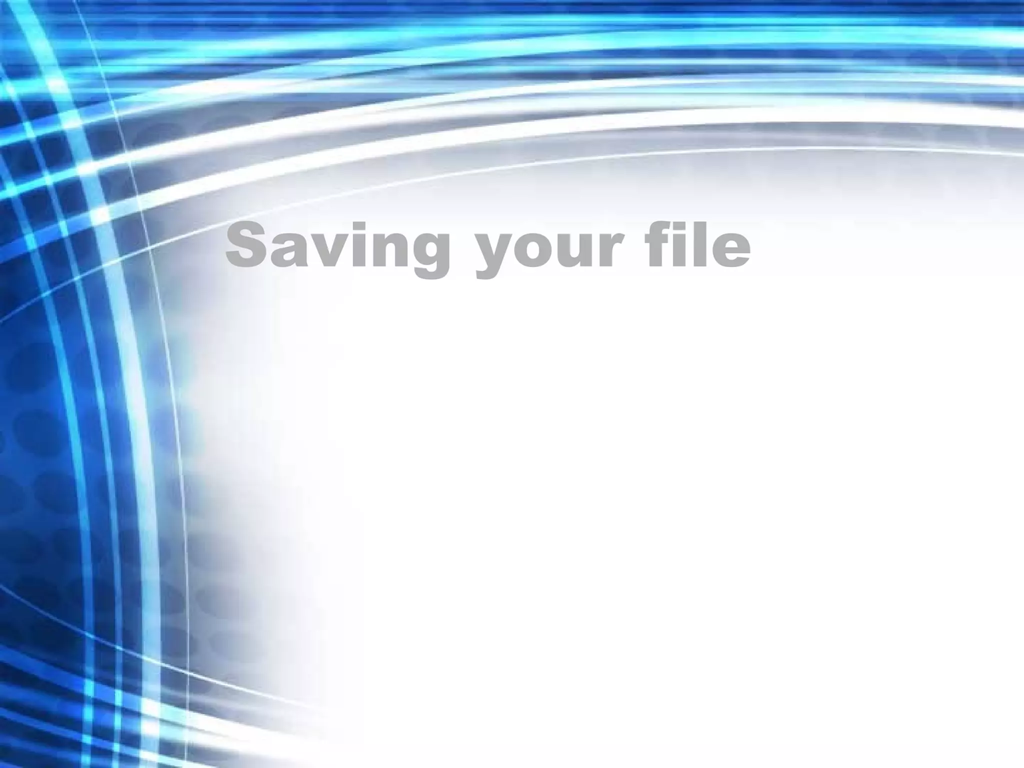 Saving your file 