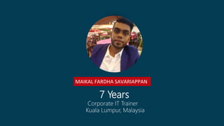 BRIDGE
TRAINER PROFILEMAIKAL FARDHA SAVARIAPPAN
7 Years
Corporate IT Trainer
Kuala Lumpur, Malaysia
 