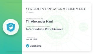 #11364952
HAS BEEN AWARDED TO
Till Alexander Hani
FOR SUCCESSFULLY COMPLETING
Intermediate R for Finance
C O M P L E T E D O N
Nov 04, 2019
 