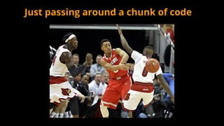 Just passing around a chunk of code
 