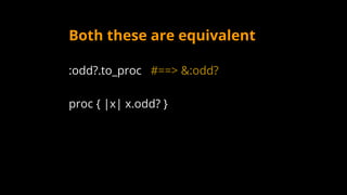 Both these are equivalent
:odd?.to_proc #==> &:odd?
proc { |x| x.odd? }
 