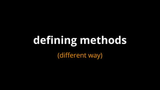 defining methods
(different way)
 
