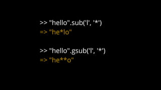 >> "hello".sub('l', '*')
=> "he*lo"
>> "hello".gsub('l', '*')
=> "he**o"
 