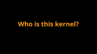 Who is this kernel?
 