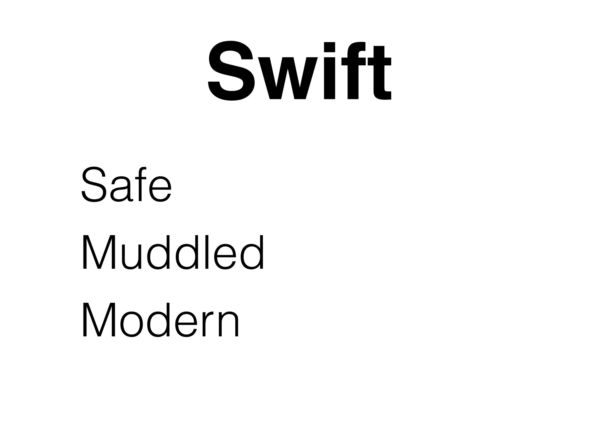 Swift 
Safe 
Muddled 
Modern 
 