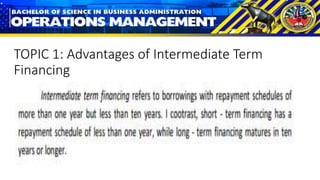 TOPIC 1: Advantages of Intermediate Term
Financing