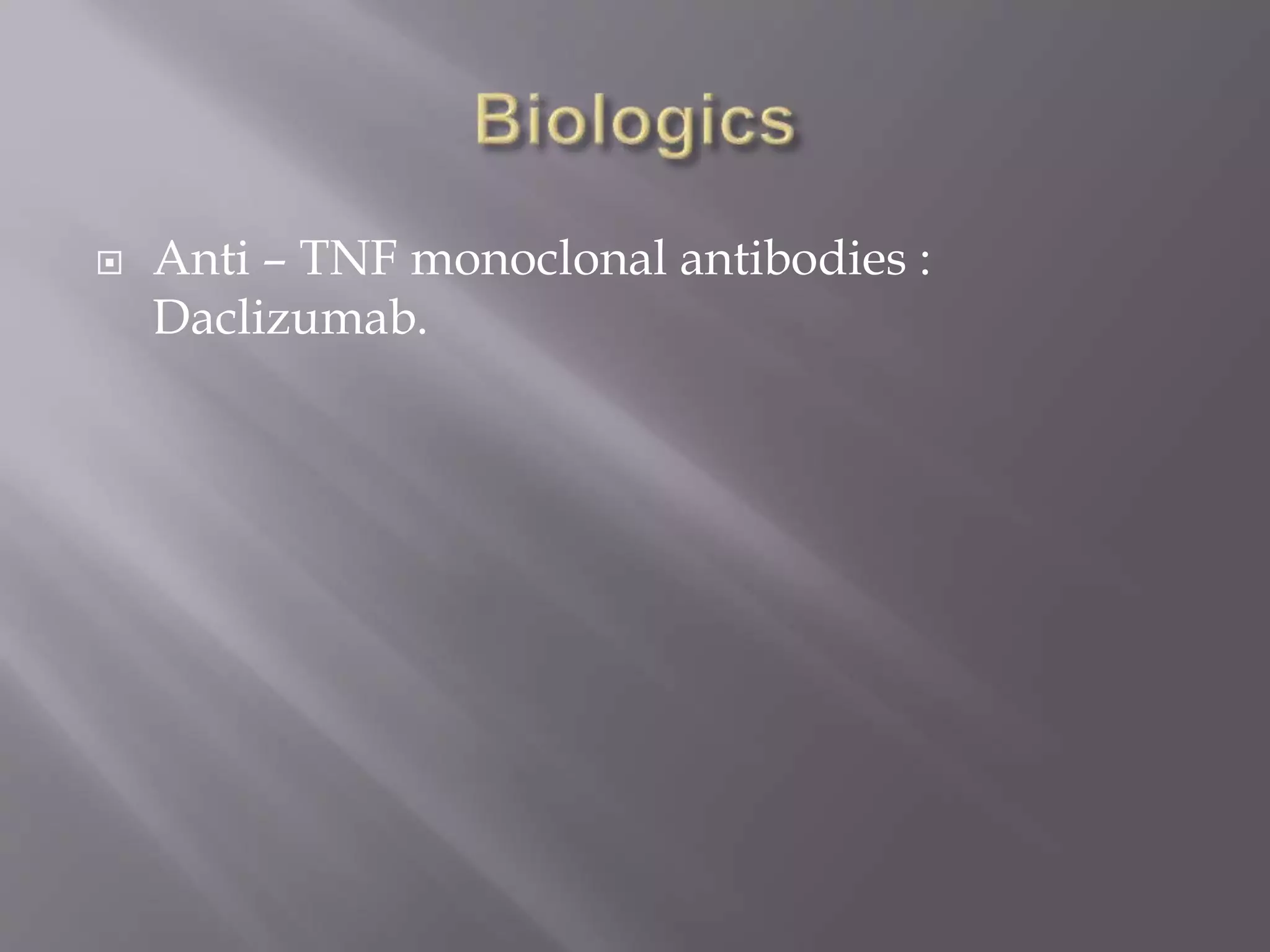  Anti – TNF monoclonal antibodies :
Daclizumab.
 