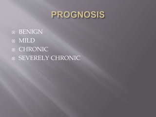  BENIGN
 MILD
 CHRONIC
 SEVERELY CHRONIC
 
