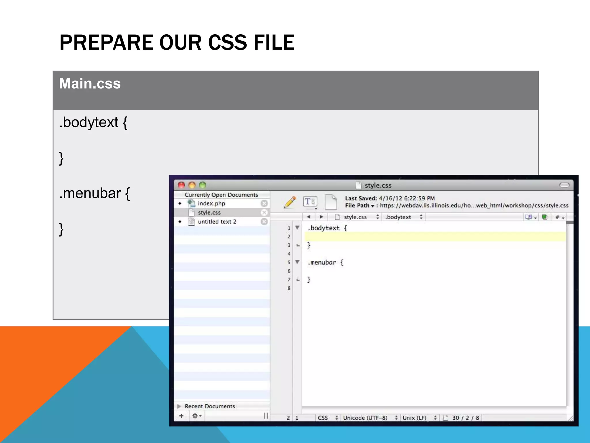 PREPARE OUR CSS FILE
Main.css

.bodytext {

}

.menubar {

}
 