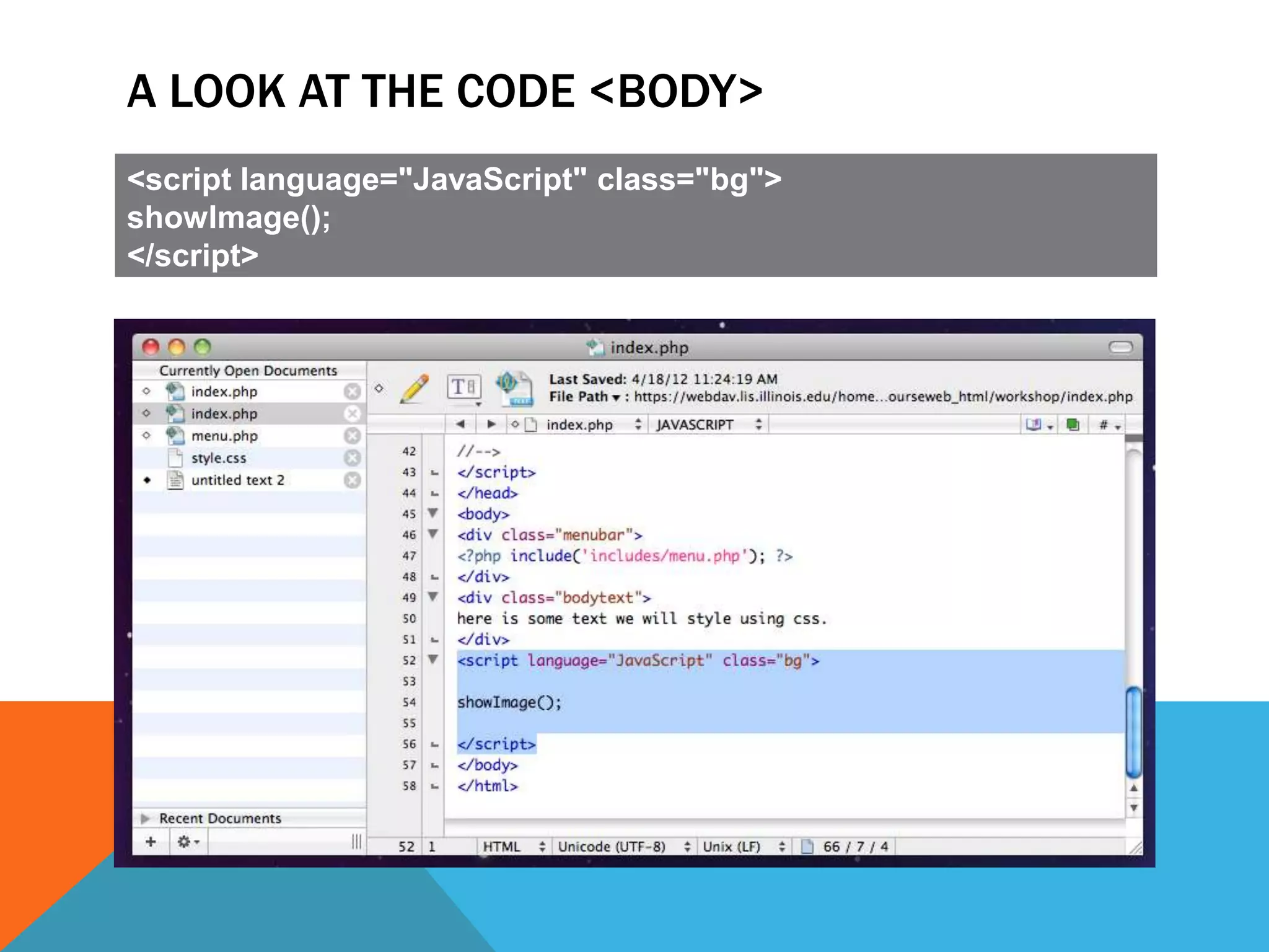 A LOOK AT THE CODE <BODY>
<script language="JavaScript" class="bg">
showImage();
</script>
 