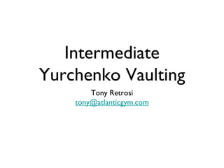 Intermediate Yurchenko Vaulting ,[object Object],[object Object]