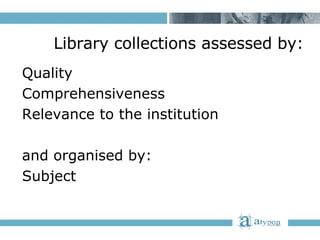 Library collections assessed by: <ul><li>Quality </li></ul><ul><li>Comprehensiveness </li></ul><ul><li>Relevance to the in...