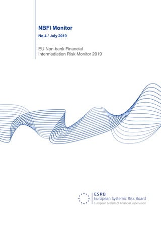 NBFI Monitor
No 4 / July 2019
EU Non-bank Financial
Intermediation Risk Monitor 2019
 