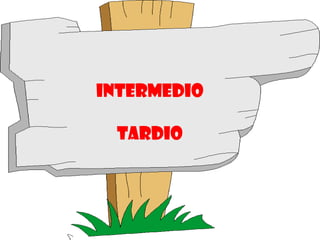 INTERMEDIO

 TARDIO
 