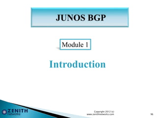 Introduction
Copyright 2012 (c)
www.zenithnetworks.com 96
Module 1
 