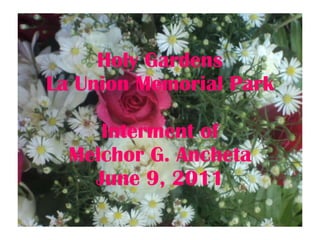 Holy Gardens La Union Memorial Park Interment of Melchor G. Ancheta June 9, 2011 