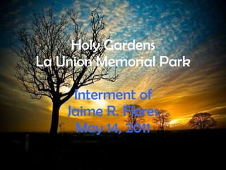 Holy Gardens La Union Memorial Park Interment of Jaime R. Flores May 14, 2011 