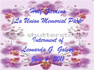 Holy Gardens La Union Memorial Park Interment of Leonarda G. Galvez June 4, 2011 
