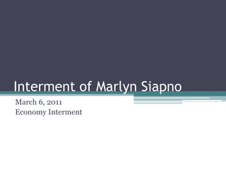 Interment of MarlynSiapno March 6, 2011 Economy Interment 