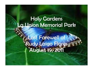 Holy Gardens La Union Memorial Park Last Farewell of Rudy Laigo Flores August 19, 2011 