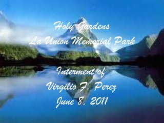 Holy Gardens La Union Memorial Park Interment of  Virgilio F. Perez June 8, 2011 