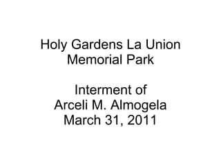 Holy Gardens La Union Memorial Park Interment of Arceli M. Almogela March 31, 2011 