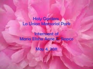 Holy Gardens  La Union Memorial Park Interment of Maria Elisha Anne C. Siapco May 4, 2011 