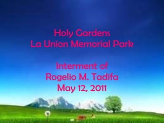 Holy Gardens La Union Memorial Park Interment of Rogelio M. Tadifa May 12, 2011 
