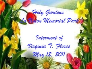Holy Gardens  La Union Memorial Park Interment of Virginia T. Flores May 12, 2011 