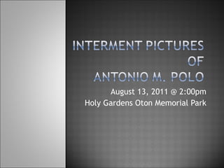August 13, 2011 @ 2:00pm Holy Gardens Oton Memorial Park 