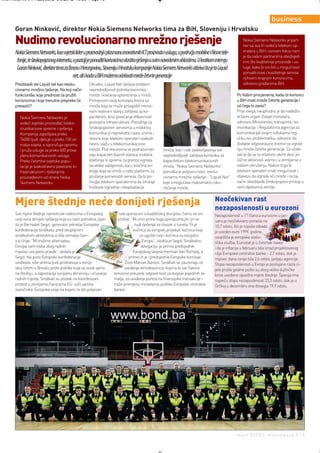 Intermeco MART1:Layout 2 3.3.2012 13:55 Page 15



                                                                                                                                                                       business
      Goran Ninković, direktor Nokia Siemens Networks tima za BiH, Sloveniju i Hrvatsku

      Nudimo revolucionarno mrežno rješenje                                                                                                           Nokia Siemens Networks je part-
                                                                                                                                                      ner sa sva tri vodeća telekom op-
      Nokia Siemens Networks, kao svjetski lider u proizvodnji i plasmanu inovativnih ICT proizvoda i usluga, u području mobilne i fiksne tele-       eratera u BiH i osnovni fokus nam
                                                                                                                                                      je da našim partnerima obezbijed-
       fonije, te širokopojasnog interneta, u poziciji je ponuditi korisnicima vlastita rješenja u svim navedenim oblastima. U kratkom intervju       imo što kvalitetnije proizvode i us-
       Goran Ninković, direktor tima za Bosnu i Hercegovinu, Sloveniju i Hrvatsku kompanije Nokia Siemens Networks otkriva šta je to Liquid           luge, kako bi oni bili u mogućnosti
                                                                                                                                                      ponuditi nove i kvalitetnije servise
                                            net, ali i kada u BiH možemo očekivati mreže četvrte generacije                                           njihovim krajnjim korisnicima,
      Predstavili ste Liquid net kao revolu-         Ukratko, Liquid Net rješava problem                                                              odnosno građanima BiH.
      cionarno mrežno rješenje. Na koji način        nepredvidljivosti potreba korisnika
      funkcioniše, koje prednosti će pružiti         mreže i kretanja opterećenja u mreži.                                                        Po Vašim procjenama, kada će korisnici
      korisnicima i koje trenutne prepreke će        Primjenom ovog koncepta kreira se                                                            u BiH imati mreže četvrte generacije i
      prevazići?                                     mreža koja se može prilagoditi trenut-                                                       od čega to zavisi?
                                                     nom realnom stanju zahtjeva za ka-                                                           Prije svega, neophodno je da nadležni
         Nokia Siemens Networks je                   pacitetom, kroz povećanje efikasnosti                                                        državni organi (Savjet ministara,
         vodeći svjetski proizvođač teleko-          postojeće infrastrukture. Potražnja za                                                       odnosno Ministarstvo transporta i ko-
         munikacione opreme i rješenja.              širokopojasnim servisima u mobilnoj                                                          munikacija i Regulatorna agencija za
         Kompanija zapošljava preko                  komunikaciji neprekidno raste, a time i                                                      komunikacije) svojim odlukama reg-
         74000 ljudi, djeluje u preko 150 ze-        resursi koje telekom operateri svakod-                                                       ulišu ovu problematiku, odnosno da
         malja svijeta, a isporučuje opremu          nevno ulažu u telekomunikacione                                                              dodijele odgovarajuće licence za izgrad-
         i pruža usluge za preko 600 prova-          mreže. Pod resursima se podrazumije-           mreža, kao i radi zadovoljavanja sve          nju mreža četvrte generacije. Za očeki-
         jdera komunikacionih usluga.                vaju kapaciteti baznih stanica mobilne         nepredvidljivijih zahtjeva korisnika za       vati je da se to relativno skoro desi, jer
         Preko četvrtine svjetske popu-              telefonije ili opreme za prenos signala        kapacitetom telekomunikacionih                slične aktivnosti vidimo i u zemljama u
         lacije je svakodnevno povezano in-          na velike udaljenosti, kao i količina en-      mreža, "Nokia Siemens Networks"               našem okruženju. Nakon toga bi
         frastrukturom i rješenjima                  ergije koja se utroši u radu platformi za      ponudila je potpuno novo, revolu-             telekom operateri imali mogućnost i
         proizvedenim od strane Nokia                pružanje pomenutih servisa. Da bi po-          cionarno mrežno rješenje - "Liquid Net"       obavezu da izgrade 4G mreže i na taj
         Siemens Networks.                           mogla telekom operaterima da smanje            koje omogućava maksimalno isko-               način obezbijede širokopojasni pristup u
                                                     troškove izgradnje i eksploatacije             rišćenje mreže.                               svim dijelovima zemlje.


                                                                                                                                     Neočekivan rast
      Mjere štednje neće donijeti rješenja                                                                                           nezaposlenosti u eurozoni
      Sve mjere štednje nametnute radnicima u Evropskoj                 novi sporazum o budžetskoj disciplini, čemu se oni           Nezaposlenost u 17 članica eurozone u jan-
      uniji neće donijeti rješenja koja su nam potrebna, izjav-         protive. “Mi smo protiv toga sporazuma jer on ne             uaru je neočekivano porasla na
      ila je Bernadet Segol, generalni sekretar Evropske                           nudi rješenja za izlazak iz tunela. To je         10,7 odsto, što je najviše otkada
      konfederacije sindikata pred okupljenim                                     kočnica za evropski projekat, kočnica koja         je uveden euro 1999. godine,
      sindikalnim aktivistima iz više zemalja član-                                   će ugušiti rast i kočnica za socijalnu         saopštila je evropska statis-
      ica Unije. “Mi tražimo alternativu.                                               Evropu”, istakla je Segol. Sindikalnu        tička služba. Eurostat je u četvrtak naveo
      Evropa nam treba zbog radnih                                                     delegaciju je primio predsjednik              i da je inflacija u februaru bila iznad projektovanog
      mjesta i socijalne pravde”, dodala je                                       Evropskog savjeta Herman Van Rompej, a             cilja Evropske centralne banke - 2,7 odsto, dok je
      Segol. Na poziv Evropske konfederacije                                   primio ih je i predsjednik Evropske komisije          mjesec dana ranije bila 2,6 odsto, javljaju agencije.
      sindikata više stotina ljudi protestvuje u evrop-                     Žoze Manuel Barozo. Sindikati se zauzimaju za            Stopa nezaposlenosti u Evropi je postojano rasla ci-
      skoj četvrti u Briselu protiv politike koja se svodi samo            uvođenje evroobveznica, kojima bi sve članice             jele prošle godine pošto su zbog velike dužničke
      na štednju, a zapostavlja socijalnu dimenziju i očuvanje       evrozone preuzele odgovornost za dugove pojedinih ze-           krize uvođene opsežne mjere štednje. Španija ima
      radnih mjesta. Sindikati su pozvali na koordinisani            malja, za uvođenje poreza na finansijske transakcije i          najveću stopu nezaposlenosti 23,3 odsto, dok je u
      protest u zemljama članicama EU uoči samita                    traže promjenu monetarne politike Evropske centralne            Grčkoj u decembru ona dosegla 19,9 odsto.
      zvaničnika Evropske unije na kojem će biti potpisan            banke.




                                                                                                                                                  mart 2012.| intermezzo | 15
 