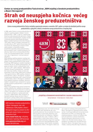 Intermeco MART1:Layout 2 3.3.2012 13:55 Page 16




      Centar za razvoj preduzetništva Tuzla kreirao „GEM izvještaj o ženskom preduzetništvu
      u Bosni i Hercegovini“

      Strah od neuspjeha kočnica većeg
      razvoja ženskog preduzetništva
            Centar za razvoj preduzetništva Tuzla je nevladina organizacija osnovana u novembru 2007. godine sa misijom da obezbijedi podršku razvoju
                                    preduzetništva u cijeloj BiH u skladu sa trendovima razvoja preduzetništva u Evropskoj Uniji.
      U 2008. godini Centar za razvoj preduzetništva se
      uključio u svjetski projekat „Globalni monitor
      preduzetništva – GEM“, a radi se o najvećoj poje-
      dinačnoj studiji preduzetničke aktivnosti u svijetu,
      koja je nastala uspostavljanjem saradnje između
      Londonske poslovne škole (Velika Britanija) i
      Babson koledža (Sjedinjene Američke Države), u
      1999. godini, kada je u projektu učestvovalo 10
      zemalja, dok je u 2011. godini broj zemalja učes-
      nica iznosio 54. Orjentacija na naučno-istraži-
      vačke projekte i istraživačke projekte
      bosankohercegovačke prakse preduzetništva i
      biznisa posebno malih i srednjih preduzeća čini
      okosnicu rada Centra za razvoj preduzetništva
      Tuzla i čini ga prepoznatljivim kako u nacional-
      nom, tako u regionalnom i internacionalnom
      okruženju.
      GEM objavljuje godišnje globalne izvještaje dok
      GEM nacionalni timovi objavljuju pojedinačne izv-
      ještaje o stanju preduzetništva za svoje zemlje.
      Pored toga, GEM objavljuje i posebne izvještaje o
      temama, kao što su: žensko preduzetništvo, ula-
      ganja sa visokim rastom i preduzetničke finan-
      sije, te je u 2011. godini objavljen „GEM Svjetski
      izvještaj o ženskom preduzetništvu“. Koristeći
      kao osnov ovaj izvještaj „Centar za razvoj pre-
      duzetništva“ je kao nosilac GEM licence za Bosnu
      i Hercegovinu kreirao „GEM izvještaj o ženskom
      preduzetništvu u Bosni i Hercegovini“ sa željom
      omogućavanja detaljnijeg uvida u stanje ženskog
      preduzetništva u Bosni i Hercegovini i predstavl-
      janja uspješnih programa, projekata i aktivnosti
      vladinih i nevladinih tijela, usmjerenih na razvoj i
      podršku ženskom preduzetništvu iz cijele Bosne i
      Hercegovine.
      Nalazi ovog izvještaja mogu pomoći kreatorima
      politika, praktičarima i edukatorima da prepoz-
      naju vrijednost koju žene preduzetnice ostvaruju
      u Bosni i Hercegovini, ali i zemljama uže regije,
      kao i ostalim zemljama iz cijelog svijeta koje
      učestvuju u GEM projektu. Neki od glavnih za-
      ključaka izvještaja ukazuju da žene u Bosni i
      Hercegovini uočavaju dobre prilike za pokretanje
      biznisa i smatraju da posjeduju sposobnosti za


        GEM izvještaj o ženskom preduzetništvu
        u Bosni i Hercegovini, kao i više
         informacija o GEM projektu u Bosni i
                                                             uspješno pokretanje posla, ali ih strah od neusp-     zov s kojim se suočavaju žene preduzetnice u
        Hercegovini moguće je pronaći na ofici-              jeha u velikoj mjeri sprečava da uđu u pre-           Bosni i Hercegovini je opstanak biznisa u počet-
        jelnoj web stranici Centra za razvoj pre-            duzetničku aktivnost, što je rezultiralo time da su   noj fazi i formiranje etabliranih biznisa koji će biti
                                                             žene za skoro tri puta manje uključene u pre-         konkurentni na tržištu, te je zbog toga i broj
        duzetništva Tuzla                                    duzetničke aktivnosti od muškaraca. Takođe je         prekida poslovanja u odnosu na muškarce dva
        www.cerpod-tuzla.org i oficijelnoj                   uočeno da kako žene, tako i muškarci u BiH u          puta veći kod žena, a njihova inovativnost i
                                                             preduzetništvo u većem obimu ulaze iz motiva          ukupna očekivanja rasta biznisa su na vrlo
        web stranici Svjetskog GEM konzorcija                nužnosti uslijed nedostatka mogućnosti zapošlja-      niskom nivo. Rezultati analize ukazuju i da u
        www.gemconsortium.org pod-                           vanja, ali da oni kroz samozapošljavanje mogu         poređenju sa muškarcima, ima više žena pre-
        stranici BiH GEM tima.                               doprinijeti povećanju radnih mjesta i smanjenju       duzetnica u Bosni i Hercegovini koje su u vrlo
                                                             nezaposlenosti u Bosni i Hercegovini. Glavni iza-     mladoj i u kasnoj zreloj dobi nego muškaraca.
      16 | intermezzo | mart 2012.
 