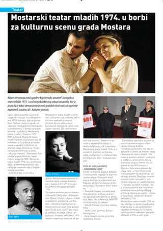 Intermeco MART1:Layout 2 3.3.2012 13:55 Page 20



          Teatar

         Mostarski teatar mladih 1974. u borbi
         za kulturnu scenu grada Mostara




      Nakon zatvaranja vrata zgrade u kojoj je radio ansambl Mostarskog
      teatra mladih 1974. i uručivanja kolektivnog otkaza ansamblu, bilo je
      jasno da će takvo demonstriranje moći gradskih vlasti naići na ogorčenje
      zaposlenih u teatru, ali i kulturne javnosti.
      Iako u egzilu ansambl sa velikim       Mostarskom teatru mladih je veliki
      uspjehom nastupa na prošlogodišn-      dan. Juče je bio naš rođendan, jedna
      jem MESS festivalu, gdje je glumac     od meni najdražih proslava s
      Enes Salković osvojio nagradu za       obzirom da smo uprkos svim
      najboljeg mladog glumca nastupima      pokušajima opstrukcije našeg rada
      u predstavama “U potrazi za bojom      uspjeli napraviti 235 različitih pro-
      kestena” u produkciji Mostarskog
      teatra mladih i “Pismo iz 1920”
      BNP-a Zenica. Mostarski teatar
      mladih nedavno je proslavio svoj 38.                                           com ovih domova i dodatno im po-          - Care Srbija, specijalna nagrada za
      rođendan uz čiji početak je istovre-                                           maže u edukaciji i druženju. U            pozorišne metodologije s ciljem
      meno u saradnji sa Centrom za                                                  okviru obilježavanja 38. rođendana        razvoja civilnog društva
      dramski odgoj otvorena je i Među-                                                                                        ''Sinoćnja svečanost za sve nas an-
                                                                                     Mostarskog teatra mladih 1974., a u
      narodna konferencija na temu                                                                                             gažovane u Centru za dramski odgoj
                                                                                     suradnji s Centrom za dramski
      „Inkluzija manjina“. Otvorenjem žive                                                                                     i Mostarskom teatru mladih 1974.,
                                                                                     odgoj, završena je 14. međunarodna
      izložbe u gradu Mostaru, zajed-                                                                                          imala je posebnu važnost i značaj jer
                                                                                     konferencija o temi: "Inkluzija man-
      ničkim snagama CDO i Mostarski                                                                                           je održana u okolnostima našeg
      teatar mladih 1974. su u društvenoj                                            jina".
                                                                                                                               djelovanja u egzilu. Nakon više od
      akciji građanima predstavili najz-                                                                                       godine mi smo bili prisutni u
      načajnije momente rada iz bogate                                               DODIJELJENE NAGRADE
                                                                                     „GROZDANIN KIKOT“                         Mostaru i time jasno pokazali da
      istorije pozorišta.                                                                                                      snaga ideje i umjetničkog izraza
      ”Jučerašnji dan za sve nas u                                                   Centar za dramski odgoj je dodijelio
                                             Amra Prutina                            i međunarodne nagrade za doprinos         može pobijediti sve opstrukcije, ma
                                                                                     razvoju odgoja "Grozdanin kikot"          od koga dolazile. Zbog toga smo bili
                                             grama. Naša proslava nastavlja se i                                               izuzetno sretni i ponosni. U tom
                                             narednih dana u sklopu konferen-        koja je dodijeljena po šesnaesti put.
                                                                                     Nagrade za doprinos razvoju dram-         ozračju odigrana je i naša predstava
                                             cije“, izjavila je Amra Prutina, glu-                                             "U traganju za bojom kestena". Bio
                                             mica Mostarskog teatra mladih           skog odgoja “Grozdanin Kikot“ dobili
                                                                                     su:                                       je to pravi povratak ove mostarske
                                             1974.                                                                             predstave nakon jednogodišnjeg
                                                                                     - Žanina Mirčevska, dramatičarka,
                                             Za vrijeme konferencije, svi učesnici                                             prisilnog izbivanja po svijetu “, izjavio
                                                                                     dramaturginja, profesorica dram-
                                             su posjetili Dječiji dom – Egipatsko                                              je Sead Đulić, umjetnički direktor
                                                                                     skog pisanja na Akademiji za gledal-
                                             selo Mostar, Centar za djecu i mlade                                              eMTeeM-a 1974.
                                                                                     išće, radio, film in televizijo (AGRFT)
                                             sa posebnim potrebama Los Ros-                                                    Mostarskom teatru mladih 1974. ve-
                                                                                     na Univerzitetu u Ljubljani.
                                             ales i Udruženje roditelja Sunce.       - Subodh Patnaik, pozorišni redatelj,     liku podršku su pružili dugogodišnji
                                             Nevjerovatno je koliko mala ljudska     Indija                                    prijatelji koji su sa oduševljenjem
                                             gesta može puno značiti djeci kojoj     - Jasna Diklić, glumica, Bosna i          odgledali predstavu, te na najbolji
                                             je potrebno druženje, učenje i pri-     Hercegovina                               način proslavili rođendan i povratak
                                             jateljstvo. Ansambl eMTeeM-a 1974.      - Zana Hoxha Krasniqi, pozorišna          eMTeeM-a 1974. u rodni grad.
      Sead Đulić
                                             redovno organizuje radionice sa dje-    redateljica, Kosovo
      20 | intermezzo | mart 2012.
 