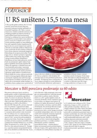 Intermeco MART1:Layout 2 3.3.2012 13:55 Page 26




        U RS uništeno 15,5 tona mesa
       U RS je prošle godine uništeno oko 15,5 tona
       sirovina i proizvoda od mesa zbog neis-
       pravnosti, pokazuju izvještaji opštinskih vet-
       erinarskih inspekcija u RS. Tako se samom
       činjenicom o količini uništenih namirnica živ-
       otinjskog porijekla još jednom postavlja pi-
       tanje kvaliteta hrane koju konzumiramo.
       Potrošači su mišljenja da je najveći problem taj
       što praktično ne znamo kakvo meso jedemo,
       da li je uvozno ili iz robnih rezervi i da li je
       izvršen potreban pregled, jer nema deklaracija.
       Isto tako raspoloživi podaci Inspektorata RS
       govore da su se uzroci neispravnosti najčešće
       odnosili na nedostatke prilikom obilježavanja
       mesa i proizvoda od mesa, kojima se dokazuje
       da je izvršen obavezni veterinarski pregled pri-
       likom klanja ili na mjestu proizvodnje. Pored
       toga, česti su i slučajevi promjene organolep-
       tičkih osobina, koje nastaju zbog neadek-
       vatnog čuvanja prilikom skladištenja i
       distribucije, pa meso bude pokvareno, smrdi i
       bude mu promijenjen izgled. Ljiljana Gojić,
       glavni republički veterinarski inspektor RS,
       rekla je da inspekcija u svakodnevnom nad-
       zoru kontroliše proizvodnju i unutrašnji
       promet namirnica životinjskog porijekla, u
       cilju zaštite zdravlja ljudi, interesa potrošača i
       ispunjenja opštih zahtjeva o kvalitetu hrane.
       Ona je dodala da se meso, odnosno proizvodi,         mesa, te da će se u skladu sa novim propisima       porijeklom, težinom, vrstom i cijenom
       nakon izvršenog pregleda obilježavaju žigom          EU, koji su u pripremi, vršiti detaljnije obil-     potrošača uvjerilo šta kupuje. Ovako kupac
       veterinarske inspekcije koji sadrži broj regis-      ježavanje mesa sa svim potrebnim podacima o         dođe i kaže dajte mi odsjecite kilogram od
       tracije klaonice ili objekta za preradu mesa. Is-    porijeklu. Pri kupovini mesa u mesnicama, ne        buta i sameljite, a kada dođete kući vidite da je
       takla je da se veterinarske oznake stavljaju i na    zna se njegovo porijeklo jer nema deklaracije,      u mašini za mljevenje mesa bilo svega i
       ambalažu u koju se pakuje meso i proizvodi od        te da bi postojanje deklaracije i pakovanja sa      svačega samljeveno a to kupac ne vidi.



      Mercator u BiH povećava poslovanje za 60 odsto
      Mercatorova akvizicija, koja je završena u            način Mercator i dalje primjenjuje svoju strate-
      prošloj godini, uveliko je doprinijela poslovanju     giju veće prepoznatljivosti i cjelovitije ponude
      ove kompanije na bosanskohercegovačkom                za potrošače na jednom mjestu. Mercator
      tržištu. Na osnovi ove akvizicije, Mercatorov         društvo je u 2011. godini isplatilo svojim ak-
      ogranak u našoj zemlji planira povećati poslo-        cionarima dividende u bruto vrijednosti osam
      vanje za 60 odsto. Tokom prošle godine ovaj tr-       evra po akciji, a to ukupno iznosi gotovo 30
      govački lanac je u BiH, sa dva društva –              milijona evra isplate akcionarima te akcije Mer-    je 3,5 odstotni rast u odnosu na 2011. Prema
      Mercator BH i Mercator BL, ostvario 116,6 mil-        catora postavlja u red akcija s najvišom dobiti     planovima, Grupa će u 2012. ostvariti 56,1
      iona evra prihoda. U jugoistočnom dijelu              od dividende. Dio investicija Mercator Grupa        odsto prihoda od prodaje u Sloveniji, a na
      Evrope, ostvaren je prihod u iznosu od 1,1 mil-       namijenila je i za očuvanje kupovne moći            drugim tržištima 43,9 odsto. Najveći dio djelat-
      ijardu evra. Mercator Grupa u 2011. nastavila je      potrošača pa je tako u većem opsegu investirala     nosti Grupe biće veletrgovina i maloprodaja
      i s razvojnim aktivnostima te tako investirala        u povoljnije maloprodajne cijene i pri tom dio      proizvoda za svakodnevnu potrošnju, koja će u
      oko 122 miliona evra i to u najvećoj mjeri u          svojih marži namijenila smanjenju negativnih        strukturi predstavljati više od 85 odsto prihoda.
      razvoj trgovačke mreže na svim tržištima. Mer-        uticaja za potrošače, zbog poskupljenja             Na planirani rast prihoda u 2012., pored plani-
      cator je u 2011. otvorio 96 novih prodajnih je-       strateških sirovina. Mercator je provodio i niz     ranih marketinških aktivnosti, utiče i cjelo-
      dinica na šest tržišta. Pored toga, svoj položaj      mjera za još bržu i intenzivniju prilagodbu         godišnje planirano poslovanje preuzetih
      na tržištu učvrstio je i pomoću strateških saveza     potrebama potrošača, a i za bolju saradnju s        preduzeća Drvopromet, Familija marketi i
      s preduzećima Familija Marketi d.o.o. na tržištu      dobavljačima, posebno s lokalnim                    Coka, s kojima je Mercator stupio u strateške
      Srbije, Drvopromet d.o.o. na bh. tržištu i En         proizvođačima hrane – s kojima planira i            saveze u 2011. grupa na svim tržištima planira
      Plus d.o.o. koji sada pod imenom M – Energija         daljnji razvoj ponude prema potražnji kupaca.       brojne aktivnosti kako bi osigurala
      d.o.o. upravlja mrežom samoposlužnih benzin-          Mercator Grupa u 2012. godini planira više od       konkurentnu ponudu i generisala vrijednost za
      skih servisa MAXEN na tržištu Slovenije. Na taj       tri milijarde evra čistih prihoda od prodaje, što   potrošače.

      6 | Potrošač INFO
 