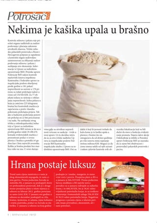 Intermeco MART1:Layout 2 3.3.2012 13:56 Page 28




      Nekima je kašika upala u brašno
      Kontrola mlinova i pekara nije pri-
      oritet organa nadležnih za nadzor
      poslovanja i plaćanja zakonom
      utvrđenih obaveza. Tržište mlin-
      sko pekarskih proizvoda u Bosni i
      Hercegovini potpuno je zapušteno
      a kontrolni organi nedovoljno
      zainteresovani za efikasniji nadzor
      poslovanja mlinova i pekara i
      suzbijanje sive ekonomije. Infor-
      macije iz Uprave za indirektno
      oporezivanje BiH i Poreske uprave
      Federacije BiH nakon kontrole
      mješovitih timova inspektora
      Kantonalne i Federalne uprave za
      inspekcijske poslove obavljenoj
      prošle godine u 181 pekari
      nepravilnosti su uočene u 178 pri
      čemu su izdati prekršajni nalozi u
      visini od 134.926 KM. Za 77 ob-
      jekata izdana su rješenja o otklan-
      janju nepravilnosti. Jedna pekara u
      kojoj je zatečeno 225 kilograma
      brašna bez kontrolnih markica je
      zapečaćena a protiv vlasnika
      pokrenuta prekršajna prijava. Tek
      ako u budućem poslovanju ponovi
      isti prekršaj on će biti procesuiran
      i na sudu. Na suzbijanju sivog
      tržišta u mlinskopekarskoj indus-
      triji u Upravi za indirektno
      oporezivanje BiH rečeno je da su u     vima gdje su utvrđene nepravil-        dakle ti koji bi javnosti trebalo da   veznika fiskalizacije koji su bili
      prošloj godini izdali 29.288.476       nosti izricane su sankcije - tvrde u   kažu kome je to kašika upala u         dužni da stave u funkciju evidenti-
      komada evidencijskih markica i         ovoj upravi. Uz to decidno ističu      pšenicu i brašno što im                ranje prometa. Najavu takve akcije
      prezentirani podaci o uvozu            da su za sivo tržište nadležni Up-     omogućava da od države godišnje        Oslobođenje je dobilo u Poreskoj
      pšenice i brašna u protekle tri go-    rava za inspekcijske poslove Fed-      po više osnova otmu najmanje           upravi Federacije BiH uz naznaku
      dine kao i lista najvećih uvoznika.    eracije BiH kantonalne                 stotinu miliona KM. Moguće je da       da će njom biti obuhvaćeni i
      Koliko je brašna prodato bez mar-      inspekcijske službe i Uprava za in-    ćemo imena nekih od njih saznati       proizvođači pekarskih proizvoda i
      kice niko ne zna. U svim slučaje-      direktno oporezivanje BiH. Oni su      i nakon cjelovite kontrole svih ob-    peciva.




        Hrana postaje luksuz
        Trend rasta cijena namirnica u rastu je           poskupio je i maslac, margarin, te razne
        zbog elementarnih nepogoda, te rasta ci-          vrste voća i povrća. Prosječna plaća u RS-u
        jena goriva. Prema podacima Zavoda za             u januaru je bila 819 KM. Prema podacima
        statistiku RS, u januaru su poskupjeli skoro      Saveza sindikata u RS najviše novca
        svi prehrambeni proizvodi, dok je s druge         porodice su u januaru izdvajale za nabavku
        strane prosječna plata u istom mjesecu u          hrane, i to 666,50 KM, što je 36,61 odsto
        odnosu na februar 2012. godine povećana           vrijednosti potrošačke korpe, te za troškove
        za samo četiri KM. U januaru ove godine u         stanovanja i komunalnih usluga 556,10 KM
        odnosu na decembar poskupjeli su riža,            ili 30,55 odsto potrošačke korpe. Negativne
        brašno, tjestenina, te salama, čajna kobasica     prognoze o porastu cijena u idućem peri-
        i svježa pastrmka, podaci su Zavoda za sta-       odu imaju privrednici, ekonomisti, ali i
        tistiku. U januaru u odnosu na kraj godine        sami potrošači.


      8 | BHPotrošač INFO
 