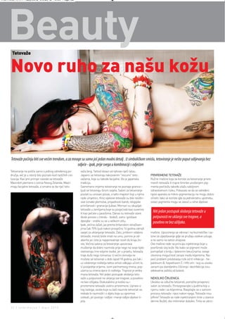 Intermeco MART1:Layout 2 3.3.2012 13:56 Page 32




    Beauty
       Tetovaže


      Novo ruho za našu kožu



      Tetovaže počinju biti sve većim trendom, a za mnoge su samo još jedan modni detalj . U simboličkom smislu, tetoviranje je nešto poput odijevanja bez
                                                       odjeće - ipak, prije svega u kombinaciji s odjećom
      Tetoviranje ne potiče samo s jednog određenog po-             važa (eng. Tattoo) dolazi od njihove riječi tatau.
      dručja, već je u istoriji bilo poznato kod različitih civi-   Japanci se tetoviraju takozvanim "irezumi" teto-                 PRIVREMENE TETOVAŽE
      lizacija. Kao prvi primjer navode se tetovaže                 važama, koje su takođe facijalne, što je japanska                Ručne mašine koje se koriste za tetoviranje privre-
      Maorskih plemena s ostrva Novog Zelanda. Maori                tradicija.                                                       menih tetovaža ili trajne šminke unošenjem pig-
      imaju facijalne tetovaže, a smatra se da riječ teto-          Savremeno vrijeme tetoviranje ne poznaje granice i               menta pod kožu takođe izlažu ozbiljnom
                                                                    ljudi se tetoviraju širom svijeta. Saloni za tetoviranje         zdravstvenom riziku. Pokazalo se da se određeni
                                                                    postali su unosan posao, a tatto majstori koji u njima           tipovi aparata za mikro-pigmentaciju ne mogu dobro
                                                                    rade umjetnici. Kroz vijekove tetovaže su bile neizbri-          očistiti. Iako se koriste igle za jednokratnu upotrebu,
                                                                    sive oznake plemstva, pripadnosti bandi, religijske              ostaci pigmenta mogu se zavući u sitne dijelove
                                                                    privrženosti i granacija ljubavi. Mornari su skupljali
                                                                    tetovaže u zemljama koje su posjećivali kao suvenire
                                                                    ili kao pečate u pasošima. Danas su tetovaže stare
                                                                                                                                       Niti jedan postupak skidanja tetovaže u
                                                                    škole ponovo u trendu - bodeži, sidra i golišave                   potpunosti ne uklanja sve tragove, a
                                                                    djevojke - vratile su se u velikom stilu.
                                                                    Ipak, većina zažali, pa prema britanskim istraživan-
                                                                                                                                       posebno ne bez ožiljaka.
                                                                    jima čak 75% ljudi nakon prosječno 14 godina zatraži
                                                                    savjet za uklanjanje tetovaže. Zato, prilikom odabira            mašine. Upozorenja se odnose i na kozmetičke i sa-
                                                                    tetovaže, morali biste imati na umu, pomno je od-                lone za uljepšavanje gdje se pružaju ovakve usluge,
                                                                    aberite jer ćete je najvjerovatnije nositi do kraja živ-         a ne samo na tattoo shopove.
                                                                    ota. Većina salona za tetoviranje upozorava                      Ove mašine rade na principu injektiranja boje u
                                                                    mušterije da dobro razmisle prije nego na svoje tijelo           površinski sloj kože. No kako se pigment može
                                                                    istetoviraju ime voljene osobe, jer u pravilu, tetovaža          pomiješati s krvlju i tjelesnim tekućinama, ostaje
                                                                    traje duže nego romansa. U većini zemalja ne                     otvorena mogućnost zaraze među klijentima. Na-
                                                                    možete se tetovirati u dobi ispod 18 godina, pa čak i            jveći problem predstavlja rizik od tri infekcije - he-
                                                                    uz odobrenje roditelja tattoo artisti odbijaju učiniti to.       patitisom B, hepatitisom C i HIV-om - koji su visoko
                                                                    U posljednje vrijeme, osim partnerovog imena, pop-               zarazni pa standardno čišćenje i dezinfekcija nisu
                                                                    ularna su imena djece ili roditelja. Trajnost je velika          adekvatna zaštita od bolesti.
                                                                    mana tetovaža. Niti jedan postupak skidanja teto-
                                                                    važe u potpunosti ne uklanja sve tragove, a posebno              NEKOLIKO ČINJENICA
                                                                    ne bez ožiljaka. Diskutabilno je koliko su i                     Ukoliko se odlučite tetovirati, potražite provjereni
                                                                    privremene tetovaže uistinu privremene. Upravo iz                salon za tetovažu. Porazgovarajte s ljudima koji u
                                                                    tog razloga, osobe koje su baš naumile tetovirati se,            njemu rade i sa klijentima. Raspitajte se o samom
                                                                    trebale bi razmisliti i o dijelu koje su spremne                 procesu tetovaže i njezi nakon njega. Tetovaže nisu
                                                                    oslikati, jer postoje i vidljivi i manje vidljivi dijelovi ti-   jeftine! Tetovaže se rade injektiranjem tinte u stanice
                                                                    jela.                                                            derme (kože), oko milimetar duboko. Tinta se ubriz-

      32 | intermezzo | mart 2012.
 