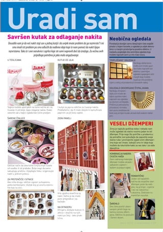 Intermeco MART1:Layout 2 3.3.2012 13:56 Page 37




     Uradi sam
     Savršen kutak za odlaganje nakita                                                                          Neobična ogledala
      Dosadilo vam je da vaš nakit stoji sav u jednoj kutiji i da uvijek imate problem da ga razmrsite? I mi    Ponekad je dovoljan samo detalj kojim ćete osvježiti
                                                                                                                prostor u kojem boravite, a ogledalo je uvijek dekora-
          smo imali isti problem pa smo odlučili da nađemo ideje koje će nam pomoći da nakit lijepo
                                                                                                                tivno i u manjim prostorijama posebno efektno. U
      razvrstamo. Tako će i one narukvice i ogrlice koje ste sami napravili doći do izražaja. Za većinu ovih    nastavku pogledajte dva zanimljiva ogledala koja
                                prijedloga potrebno je jako malo angažovanja                                    možete napraviti sami uz vrlo malo novca.

     U TEGLICAMA                                              KUTIJE OD JAJA                                    “POPLOČANO” OGLEDALO
                                                                                                                                             Na blogu dollarstore-
                                                                                                                                             crafts.com imate uput-
                                                                                                                                             stvo kako napraviti ovo
                                                                                                                                             efektno i zanimljivo
                                                                                                                                             ogledalo spajanjem istih
                                                                                                                                             manjih koje možete
                                                                                                                                             kupiti po vrlo povoljnoj
                                                                                                                cijeni u nekoj od prodavnica ili kineskih radnji.

                                                                                                                OGLEDALO DEKORISANO ŠTIPALJKAMA
                                                                                                                Na blogu inmyown-
                                                                                                                style.com imate de-
                                                                                                                taljno uputstvo kako
                                                                                                                napraviti ovo ogledalo
                                                                                                                sa okvirom od štipaljki.
                                                                                                                Prilično je jednostavna
     Teglice možete upotrijebiti na razne načine ali i za     I kutije za jaja su odlične za čuvanje nakita.    procedura i ne treba
     čuvanje, ili još bolje, lijepo izlaganje nakita. Ovako   Predlažemo i da ih malo obojite ili kamuflirate   vam puno sredstava da
     zatvoren sat u teglici izgleda kao ručno pravljen.       papirom za još bolji izgled.                      biste svoj omiljeni kutak ukrasili baš ovakvim detal-
                                                                                                                jem.
     ŠARENE ČINIJICE                                          ZIDNI PANELI

                                                                                                                VESELI DŽEMPERI
                                                                                                                Zima je najduže godišnje doba i nekada nam
                                                                                                                može izgledati da stalno nosimo jedan te isti
                                                                                                                džemper. Prije nego što potrčite u prodavnicu
                                                                                                                da potražite novi pokušajte da zaposlite svoje
                                                                                                                zlatne ruke i promijenite izgled onim džemper-
                                                                                                                ima koje već imate. Izdvojili smo tri ideje koje
                                                                                                                možete da iskoristite kako za vas tako i za vaše
                                                                                                                djevojčice.

                                                                                                                KOMBINACIJA NABORA
                                                                                                                CVIJETA I KAIŠA
                                                                                                                Osim nabranog materijala
                                                                                                                džemper možete ukrasiti i
     Odličan način da iskoristite činijice koje čuvate                                                          sašivenim cvijetom i
     od svadbe ili od prabake. Bolje nego da samo                                                               kaišem za potpun izgled.
     sakupljaju prašinu. Uljepšajte fioku i organizujte
     nakit u jednom potezu.
                                                                                                                                          ROMANTIČNO
     ZA PRSTENČIĆE I SITNICE                                                                                                              Jedan od najlakših
     Ako ništa drugo, odličan izgovor za kupovinu                                                                                         načina da osvježite stari
     jedne bombonjere. Uložak koji je unutra iskoris-                                                                                     džemper jeste da naši-
     tite kao na slici.                                                                                                                   jete, na primjer, cvjetiće
                                                                                                                                          i vez na rubovima i
                                                              Vrlo zgodna stvarčica za                                                    rukavima. Dobićete ro-
                                                              nakit. Važno je da imate                                                    mantičan rezultat.
                                                              puno pregradica i za-
                                                              kačaljki.
                                                                                                                ŠARENILO
                                                              NA OFINGERU                                       Ovo ćete postići ubaci-
                                                              Ofingeru dodajte kukice ili                       vanjem jarkih boja na
                                                              alkice i okačite na njih                          tamnu osnovu džem-
                                                              nakit po želji. Jako prak-                        pera. Odlično će poslužiti
                                                              tično.                                            i šareni dezen.

                                                                                                                             mart 2012. | intermezzo | 37
 