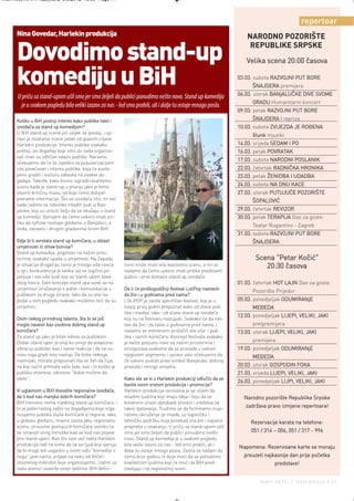 Intermeco MART1:Layout 2 3.3.2012 13:56 Page 41



                                                                                                                                                repertoar
      Nina Govedar, Harlekin produkcija                                                                                NARODNO POZORIŠTE

      Dovodimo stand-up                                                                                                 REPUBLIKE SRPSKE
                                                                                                                      Velika scena 20:00 časova


      komediju u BiH                                                                                               03.03. subota RAZVOJNI PUT BORE
                                                                                                                         ŠNAJDERA premijera
                                                                                                                   06.03. utorak BANjALUČKE DIVE SVOME
      U priču sa stand-upom ušli smo jer smo željeli da publici ponudimo nešto novo. Stand up komedija
                                                                                                                         GRADU Humanitarni koncert
        je u svakom pogledu bila veliki izazov za nas - led smo probili, ali i dalje tu ostaje mnogo posla.
                                                                                                                   09.03. petak RAZVOJNI PUT BORE
      Koliko u BiH postoji interes kako publike tako i                                                                   ŠNAJDERA I repriza
      izvođača za stand up komedijom?                                                                              10.03. subota ZVIJEZDA JE ROĐENA
      U BiH stand up scena još uvijek ne postoji, i up-
                                                                                                                         štunk mjuzikl
      ravo je stvaranje scene jedan od glavnih ciljeva
      Harlekin produkcije. Interes publike svakako                                                                 14.03. srijeda SEDAM I PO
      postoji, svi događaji koje smo do sada organizo-                                                             16.03. petak POVRATAK
      vali imali su odličan odaziv publike. Naravno,
                                                                                                                   17.03. subota NARODNI POSLANIK
      očekujemo da će se zajedno sa popularizacijom
      iste povećavati i interes publike, koja će poste-                                                            22.03. četvrtak RADNIČKA HRONIKA
      peno graditi i kulturu odlaska na ovakve do-                                                                 23.03. petak ŽENIDBA I UDADBA
      gađaje. Takođe, kako bismo izgradili kvalitetnu
      scenu kada je stand-up u pitanju jako je bitno                                                               24.03. subota NA DNU KACE
      stvoriti kritičnu masu, od koje ćemo dobijati                                                                27.03. utorak PUTUJUĆE POZORIŠTE
      povratne informacije. Što se izvođača tiče, mi već                                                                 ŠOPALOVIĆ
      sada radimo sa nekoliko mladih ljudi iz Ban-
      jaluke, koji su izrazili želju da se okušaju u stand                                                         29.03. četvrtak REVIZOR
      up komediji. Vjerujem da ćemo uskoro imati pri-                                                              30.03. petak TERAPIJA Dan za goste:
      liku da njihove nastupe gledamo u Banjaluci, a
                                                                                                                         Teatar Rugantino - Zagreb
      onda, naravno i drugim gradovima širom BiH.
                                                                                                                   31.03. subota RAZVOJNI PUT BORE
      Gdje bi ti svrstala stand up komičara, u oblast                                                                    ŠNAJDERA
      umjetnosti ili show biznisa?
      Stand up komedija, pogotovo na našim pros-
      torima, svakako spada u umjetnost. Na Zapadu                                                                        Scena "Petar Kočić"
      je situacija drugačija, tamo je mnogo više novca       tivno može imati vrlo kvalitetnu scenu, a mi se                 20:30 časova
      u igri, konkurencija je velika, pa se logično po-      nadamo da ćemo uskoro imati prilike predstaviti
      javljuje i sve više ljudi koji se stand-upom bave      publici i prve domaće stand up izvođače.
      zbog novca. Sam koncept stand upa svodi se na                                                                01.03. četvrtak HOT LAJN Dan za goste:
      umjetnost izražavanja s jedne i komunikacije s         Da li će prošlogodišnji festival LoliPop nastaviti
                                                                                                                         Pozorište Prijedor
      publikom sa druge strane, tako da za one na-           da živi i u godinama pred nama?
      jbolje u tom pogledu svakako možemo reći da su         LOLiPOP je zaista specifičan festival, koji je u      05.03. ponedjeljak ODUMIRANjE
      umjetnici.                                             svojoj prvoj godini prepoznat kako od stane pub-            MEĐEDA
                                                             like i medija, tako i od stane stand up izvođača
                                                                                                                   12.03. ponedjeljak LIJEPI, VELIKI, JAKI
      Osim nekog prirodnog talenta, šta bi se još            koji su na festivalu nastupali. Svakako će da nas-
      moglo navesti kao osobine dobrog stand up              tavi da živi i da raste u godinama pred nama, i             pretpremijera
      komičara?                                              nadamo se vremenom privlačiti sve više i pub-         13.03. utorak LIJEPI, VELIKI, JAKI
      Za stand up jako je bitan odnos sa publikom.           like i samih komičara. Koncept festivala svakako
      Dobar stand-uper je onaj ko umije da prepozna          je nešto potpuno novo na našim prostorima i                 premijera
      vibraciju publike, kao i njene reakcije i da na os-    omogućava svakome da se pronađe u nekom               19.03. ponedjeljak ODUMIRANjE
      novu toga gradi svoj nastup. Da biste nekoga           njegovom segmentu i upravo zato očekujemo da                MEĐEDA
      nasmijali, morate prepoznati šta on želi da čuje,      će uskoro postati pravi simbol Banjaluke, dobrog
      na koji način prihvata vaše šale, kao i to koliko je   provoda i mnogo smijeha.                              20.03. utorak GOSPODIN FOKA
      publika otvorena, odnosno "dokle možete da                                                                   21.03. srijeda LIJEPI, VELIKI, JAKI
      idete".                                                Kako ste se vi u Harlekin produkciji odlučili da se
                                                                                                                   26.03. ponedjeljak LIJPI, VELIKI, JAKI
                                                             bavite ovom vrstom produkcije i promocije?
      Vi uglavnom u BiH dovodite regionalne izvođače,        Harlekin produkcija osnovana je sa ciljem da
      da li kod nas manjka dobrih komičara?                  mladim ljudima koji imaju ideje i žeju da se            Narodno pozorište Republike Srpske
      BiH trenutno nema nijednog stand up komičara, i        kreativno izraze obezbjedi prostor i sredstva za
      to je jedini razlog zašto na događajima koje orga-     takvo djelovanje. Trudimo se da formiramo inspi-
                                                                                                                      zadržava pravo izmjene repertoara!
      nizujemo publika sluša komičare iz regiona. Iako,      rativno okruženje za mlade, uz logističku i
      u globalu gledano, imamo zaista jaku regionalnu        tehničku podršku koja ponekad zna biti i najveća           Rezervacije karata na telefone:
      scenu, prisustvo gostujućih komičara uveliko će        prepreka u stvaranju. U priču sa stand-upom ušli
      se smanjiti onog trenutka kad se kod nas pojave        smo jer smo željeli da publici ponudimo nešto              051 / 314 – 006, 051 / 317 - 996
      prvi stand-uperi. Kao što sam već rekla Harlekin       novo. Stand up komedija je u svakom pogledu
      produkcija radi na tome da se svi ljudi koji vjeruju   bila veliki izazov za nas - led smo probili, ali i
                                                                                                                   Napomena: Rezervisane karte se moraju
      da bi mogli biti uspješni u ovom vidu "komedije s      dalje tu ostaje mnogo posla. Zaista se nadam da
      nogu" jave nama, prijave na neku od Večeri             ćemo kroz godinu ili dvije moći da se pohvalimo         preuzeti najkasnije dan prije početka
      otvorenog mikrofon koje organizujemo, i zatim uz       kvalitetnim ljudima koji će moći da BiH pred-                         predstave!
      našu pomoć usavrše svoje vještine. BiH defini-         stavljaju i na regionalnoj sceni.

                                                                                                                            mart 2012. | intermezzo | 41
 