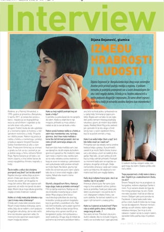 Intermeco MART1:Layout 2 3.3.2012 13:57 Page 43




   Interview                                                                                              Dijana Dejanović, glumica


                                                                                                          IZMEĐU
                                                                                                          HRABROSTI
                                                                                                          I LUDOSTI
                                                                                                          Dijana Dejanović je Banjalučanka koja zbog svoje zanimljive
                                                                                                          životne priče privlači pažnju medija u regionu. U jednom
                                                                                                          trenutku je poželjela promijeniti sve u svom dotadašnjem živ-
                                                                                                          otu i otići negdje daleko. Učinila je to, hrabro zakoračivši u
                                                                                                          nešto potpuno drugačije i nepoznato. Za samo devet mjeseci
                                                                                                          boravka u Indiji je ostvarila zavidnu karijeru kao manekenka i
                                                                                                          glumica
      Rođena je u Petrinji (Hrvatska), a             Kako su tvoji najbliži podnijeli tvoj od-   ara, biće na hindi jeziku i prikazivaće se
      1995. godine je preselila u Banjaluku.         lazak u Indiju?                             u cijeloj Indiji. Snimanje je sjajno pro-
      U aprilu 2011. je ostala bez posla u           U početku su pokušavali da me spriječe      teklo. Bojala sam se kako će sve izgle-
      banci, raspala joj se dugogodišnja             da odem. Kada su vidjeli da to nije         dati, pošto nemam nikavog prijašnjeg
      veza sa zaručnikom i izgledalo je da           moguće, prihvatili su moju odluku i         iskustva u glumi, ali mislim da je dobro
      se loše stvari nižu jedna za                   nadali se da će sve da bude u redu.         ispalo. Reditelj Nitish Roj je bio zadovol-
      drugom.Tražeći kuda da ode ugledala                                                        jan i ponudio mi je istu ulogu u hindi
      je u novinama oglas za hostesu u ital-         Nakon posla hostese radila si u hotelu a    verziji, kao i u svom sljedećem filmu,
      ijanskom restoranu u Indiji. Prijavila         zatim kao manekenka i evo, na kraju         koji će se početi snimati u maju.
      se i dobila posao. Nakon tog posla je          glumica. Jesi li kao mala maštala o
      radila u hotelu u marketingu i prodaji,        tome šta ćeš biti kad porasteš i da li se   Kako ti se sviđa Indija i život u njoj? Je li
      a kada je zapazio fotograf Kaustav             neko od ovih zanimanja uklapa u te          bilo teško snaći se i navići se?
      Saikia manekenstvo je ušlo u njen              snove?                                      Primjetila sam da nekako nema sredine
      život. Producenti filma koji se snimao         Kad sam bila mala maštala sam, kao          kada je Indija u pitanju. Ili je prihvatiš i
      u gradu su čuli za nju i pozvali je, pa        sve djevojčice, da bih voljela da budem     zavoliš ili je mrziš. Način života, hrana i
      je dobila ulogu u filmu režisera Nitish        glumica ili pjevačica. No međutim, kako     sve u okruženju u kom se nađeš je dru-
      Roya. Njena karijera je od tada u ve-          sam rasla u vrijeme rata, navikla sam       gačije. Nije lako. Ja sam jedna od onih
      likom usponu, a ima velike šanse da            se na našu nekakvu surovu realnost u        koji su Indiju odmah prihvatili. Postojali
      osvoji najugledniju filmsku nagradu u          kojoj se snovi ne ostvaruju i jednostavno   su momenti kada sam se osjećala us-
      Indiji.                                        sam pokušavala raditi poslove od kojih      amljeno, drugačije od drugih. Ovdje             U svakom slučaju ostajem ovdje, dok
                                                     se može živjeti. Na žalost, gluma nije      nema toliko stranaca i sada sam ostala          god mogu da radim. Ovakvu priliku više
      Šta te vodilo u odluci da iz korjena           nešto što se kod nas puno cijeni i plaća    samo sa Indijcima. Ali valjda je to nor-        neću dobiti.
      promjeniš svoj život? Je li te bilo strah?     tako da su ti snovi ostali negdje u djet-   malno kad živiš sam negdje daleko.
      Najviše intuicija i velika želja za prom-      injstvu. Nikad više nisam o tome                                                            Tvoja popularnost u Indiji raste iz dana u
      jenom. Znala sam da je to nešto što            razmišljala.                                Kažu da je indijska hrana ljuta. Jesi li se     dan. Osjetiš li je u svakodnevnom životu,
      moram da uradim, jer drugačije ne                                                          navikla i da li ti se sviđa?                    na ulici?
      mogu biti sretna. Bila sam svjesna svih        Glumiš u dvojezičnom filmu. Kakva je        Hrana je užasno ljuta. Ne samo ljuta            Dnevni Telegraf, koji me je proglasio za
      opasnosti, ali nešto me tjeralo da idem        tvoja uloga i kako je proteklo snimanje?    nego tu ima svakakvih začina i jednos-          lice godine, redovno objavljuje članke o
      dalje. Mislim da je moja odluka graničila      Film je dječija avantura. Radnja se vrti    tavno je preteška. Svaki put nakon jela         meni. To je naravno dovelo do toga da
      negdje između hrabrosti i ludosti.             oko krokodila mutanta koji je u stvari      dobro se preznojim i nos počne da mi            me mnogi prepoznaju na ulici. Često
                                                     dobar. Moja uloga je žene lovca i           curi. Izbjegavam indijsku hranu, sve            me neko zaustavi i traži da se slika sa
      Koliko si o Indiji znala prije dolaska u nju   naučnika koja pokušava da ulovi tog         osim slatkiša. Svi domaći slatkiši su mi        mnom. Dobijam jako puno poruka na
      i jesi li imala neka očekivanja?               krokodila i proda ga jednom bogatašu        sjajni i njih tamanim u svakoj prilici.         Facebook. U dane kada izađe neka
      O Indiji sam znala neke osnovne stvari.        koji će ga držati u zoološkom vrtu. Nije                                                    priča o meni, bude ih toliko da ne mogu
      Nisam imala nikakva očekvanja, samo            bilo živih krokodila, samo jedan ogromni    Kakvi su ti planovi za budućnost? Plani-        na sve da odgovorim. Novinari me kon-
      veliku želju da se nađem u tom potpuno         mehanički. Rade se dvije verzije filma.     rala si ostati godinu dana u Indiji prije       aktiraju sa svih strana i stalno dajem
      drugačijem okruženju, da na neki način         Jedna koju smo upravo završili je na        svega ovog ali sada…?                           nekakve intervjue. Sve mi je to vrlo
      kroz ovo iskustvo upoznam sebe. Za             bengalskom jeziku i biće prikazana u        Sve zavisi od vize. Pokušaću da je pro-         zabavno i nadam se da ću svojim radom
      mene je to bio ogroman izazov kojem            ovom području. Druga, koju bi trebali da    dužim odavde. Ako to ne bude moguće,            opravdati toliku pažnju koju mi poklan-
      nisam mogla da odolim.                         počnemo da snimamo početkom febru-          vratiću se na kratko kući i opet aplicirati.    jaju.

                                                                                                                                                 mart 2012. | intermezzo | 43
 