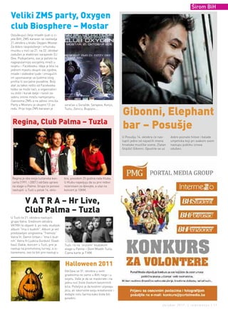 Širom BiH
Veliki ZMS party, Oxygen
club Biosphere – Mostar
Osluškujući želje mladih ljudi iz ci-
jele BiH, ZMS karavan se nastavlja
21.oktobra u klubu Oxygen-Mostar.
Za dobro raspoloženje i vrhunsku
muziku u noći sa 21. na 22. oktobar
zadužen je etablirani sarajevski DJ
Dee. Podsjećamo, sve je počelo na
najpopularnijoj socijalnoj mreži u
svijetu – Facebooku. Ideja je bila na
jednom mjestu okupiti sve zgodne,
mlade i slobodne ljude i omogućiti
im upoznavanje sa ljudima istog
profila ili socijalne pozadine. Bolji
alat za takvo nešto od Facebooka
teško se može naći, a organizatori
su otišli i korak dalje i razvili za-
sebnu online mrežu namijenjenu
članovima ZMS-a na adresi zms.ba.
Party u Mostaru je ukupno 12. po         svraćao u Goražde, Sarajevo, Konjic,
redu. Prije toga ZMS karavan je          Tuzlu, Zenicu, Bugojno….
                                                                                     Gibonni, Elephant
 Regina, Club Palma – Tuzla
                                                                                     bar – Posušje
                                                                                     U Posušju 14. oktobra će nas-      dobro poznate hitove i balade
                                                                                     tupiti jedno od najvećih imena     umjetnika koji pri svakom svom
                                                                                     hrvatske muzičke scene, Zlatan     nastupu publiku iznova
                                                                                     Stipišić Gibonni. Opustite se uz   oduševi.




 Regina je oba svoja tuzlanska kon-      bra, povodom 25 godina rada Kluba.
 certa (1991. i 2007.) održala upravo    U Klubu najavljuju da su prvi redovi
 na stage-u Palme. Grupa će ponovo       rezervisani za djevojke, a ulaz na
 nastupiti u Tuzli u petak 14. okto-     koncert je 10KM.



          V A T R A – Hr Live,
          Club Palma – Tuzla
U Tuzli će 21. oktobra nastupiti
grupa Vatra. Sredinom oktobra
VATRA će objaviti 6. po redu studijski
album “Ima li budnih“. Album je već
predstavljen singlovima “Tremolo”
Vatra fit. Damir Urban i “Ima li bud-
nih” Vatra fit Ljubica Gurdulić (Svad-
bas). Dakle, koncert u Tuzli, prvi je    Tuzli i to na “vrućem” klubskom
nastup na promotivnoj turneji, a is-     stage-u Palme – Dom Mladih Tuzla.
tovremeno, ovo će biti prvi nastup u     Cijena karte je 7 KM.


                                         Halloween 2011
                                         Održava se 31. oktobra u svim
                                         gradovima ne samo u BiH, nego i u
                                         svijetu. Vaše je da se maskirate i na
                                         jednu noć živite životom besmrtnih
                                         bića. Poželjno je da kostimi ulijevaju
                                         jezu, ali iskoristite svoju kreativnost i
                                         dodajte notu šarma kako biste bili
                                         posebni.

                                                                                                                  oktobar 2011. | intermezzo | 11
 