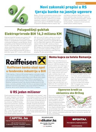 business
                                                          Novi zakonski propisi u RS
                                                       tjeraju banke na jasnije ugovore
                                                     Banke u RS koje su promjenljivu kamatnu stopu          una Zakona o bankama. Banke, koje su prom-
                                                     na kredite znale ugovarati po nejasnim termin-         jenljivu kamatnu stopu na kredite u ugovorima
                                                     ima na štetu klijenata i uglavnom za to ostajale       propisivale i nejasnim terminima poput „izmjene
                                                     nekažnjene, ubuduće će za pojedinačni takav            tržišnih uslova“, „poslovne politike banke“ i „in-
                                                     ugovor platiti globu do 50.000 KM. Predviđeno je       ternih pravilnika“, ubuduće će morati precizno
                                                     to kaznenim odredbama Nacrta izmjena i dop-            utvrditi novčanu obavezu klijenta.




        Polugodišnji gubitak
Elektroprivrede BiH 16,3 miliona KM
Elektroprivreda BiH Sarajevo prvu polovinu 2011.     KM i veći su za 13,7 odsto u odnosu na isti period
godine završila je sa 16,3 miliona KM gubitka,       lani. Ukupna aktiva kompanije, zaključno sa 30.
navodi se u polugodišnjem finansijskom izvejštaju    06. 2011. godine, iznosila je 3,3 milijarde KM, kap-
o poslovanju kompanije, saznaje Beta.ba. Ukupni      ital 2,8 milijardi KM, dugoročne 370 a kratkoročne
polugodišnji prihodi Elektroprivrede BiH Sarajevo    obaveze 126 miliona KM , navodi se u finansi-
iznosili su 463 miliona KM i veći su za 10 odsto u   jskom izvještaju. Javno preduzeće Elektroprivreda
odnosu na prihode ostvarene u prvoj polovini         BiH Sarajevo ima emitovanih ukupno 30.354.369
prošle godine. S druge strane, ukupni polu-          dionica, nominalne vrijednosti 71 KM po dionici.
godišnji rashodi Elektroprivrede BiH Sarajevo u      Većinski akcionar kompanije je Vlada FBiH koja
prvih šest mjeseci 2011. iznosili su 480 miliona     posjeduje 90 odsto akcija društva.



                                                                                 Nema kupca za hotele Romanija
                                                                                Stari hotel i hotel Romanija na
                                                                                Sokocu, čija je vrijednost procijen-
                                                                                jena na 1.430.236 maraka, ni na
                                                                                trećem ročištu nisu imali kupca, a
  Raiffeisen banka ulazi opet                                                   od kupovine su odustali i radnici.
                                                                                Vaso Erić, stručni savjetnik Centra

  u fondovsku industriju u BiH                                                  za pružanje besplatne pravne po-
                                                                                moći, rekao je da je riječ o pos-
  Tržište kapitala u Federaciji BiH postaje bogatije za još jedan subjekt       tupku izvršenja, koje će sud             prvom ni na drugom ročištu. Rad-
  koji će se baviti fondovskom industrijom, a osniva ga Raiffeisen banka        obustaviti i ponoviti proces. On je      nici hotela, njih 42, pokrenuli su
  BiH. Komisija za vrijednosne papire dala je prije nekoliko dana saglas-       dodao da će u narednom periodu           tužbu, jer njihova potraživanja bez
  nost za izdavanje dozvole za osnivanje Društva za upravljanje fon-            u ime svih radnika biti sačinjeni        doprinosa i kamata za plate
  dovima Raiffeisen Invest Sarajevo. Kako prenosi portal Indikator.ba,          prijedlozi za izvršenje i da će          iznose 564.160 maraka. Rad-
  Raiffeisen namjerava osnovati više otvorenih fondova kojima će DUF            poslije toga sud odlučivati o pri-       nicima se za doprinose duguje
  koji je u osnivanju upravljati. Direktor Društva za upravljanje fondovima     jedlozima. Erić je podsjetio da se       298.713 maraka, koji nisu up-
  Raiffeisen Invest biće Lejla Baljević, koja je bila direktorica Raiffesen     niko od kupaca nije javio ni na          laćeni od 2001. godine.
  Brokersa, dok će izvršni direktor biti Ermin Efović iz Sarajeva.

                                                                                               Ugovoren kredit za
         U RS jedan milioner                                                                  obilaznicu oko Brčkog
Prema podacima Poreske uprave           hodak preko milion maraka", rekla       Četvoročlana delegacija Vlade
RS najveći mjesečeni iznos poreza       je Zora Vidović, direktorica Poreske    Brčko distrikta postigla je u
na dohodak u 2010. godini, koji je      uprave RS, te dodala da poreski ob-     Londonu dogovor sa Evrop-
poslodavac uplatio u ime fizičkog       veznik poreza na dohodak jeste fiz-     skom bankom za obnovu i
lica iznosio je 14.500,25 maraka.       ičko lice koje ostvaruje oporezivi      razvoj o kreditiranju projekta
Ekonomski posmatrano, mjesečno          dohodak. Da postoji nesrazmjer          izgradnje obilaznice oko
primanje ovog lica iznosilo je oko      između neralno visokih primanja i       Brčkog vrijednog 28,5 miliona
140.000 maraka, što pomnoženo s         ispodprosječnog preživljavanja          eura, izjavio je direktor Direk-
12 mjeseci iznosi oko 1,6 miliona       znaju i ekonomski analitičari, koji     cije za finansije i član dele-
KM. "U toku 2010. godine samo je        ističu da se ta razlika najviše prim-   gacije distrikta Mato Lučić. On je po povratku iz Londona konstatovao da je
jedan poreski obveznik u RS ost-        jećuje između bankarskog sektora i      riječ "o dobrom finansijskom potencijalu" kako bi se konačno izgradila obi-
vario ukupan godišnji oporezivi do-     privrede.                               laznica oko Brčkog.
 